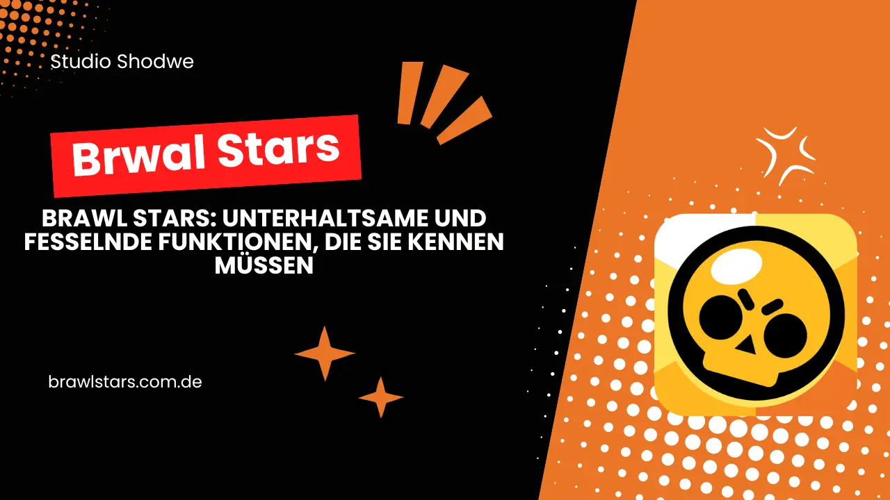 Brawl Stars: Unterhaltsame und fesselnde Funktionen, die Sie kennen müssen