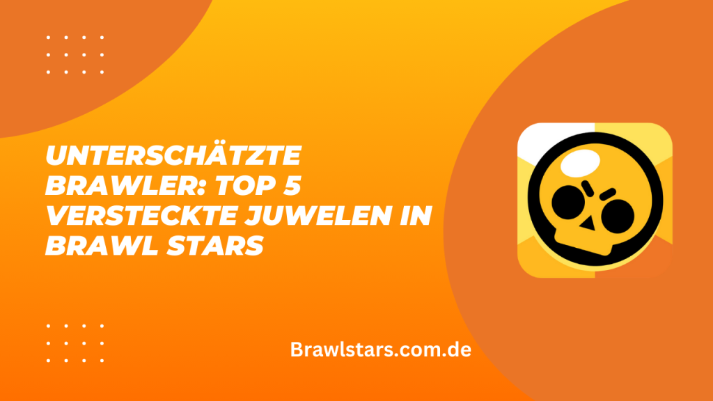 Unterschätzte Brawler: Top 5 versteckte Juwelen in Brawl Stars